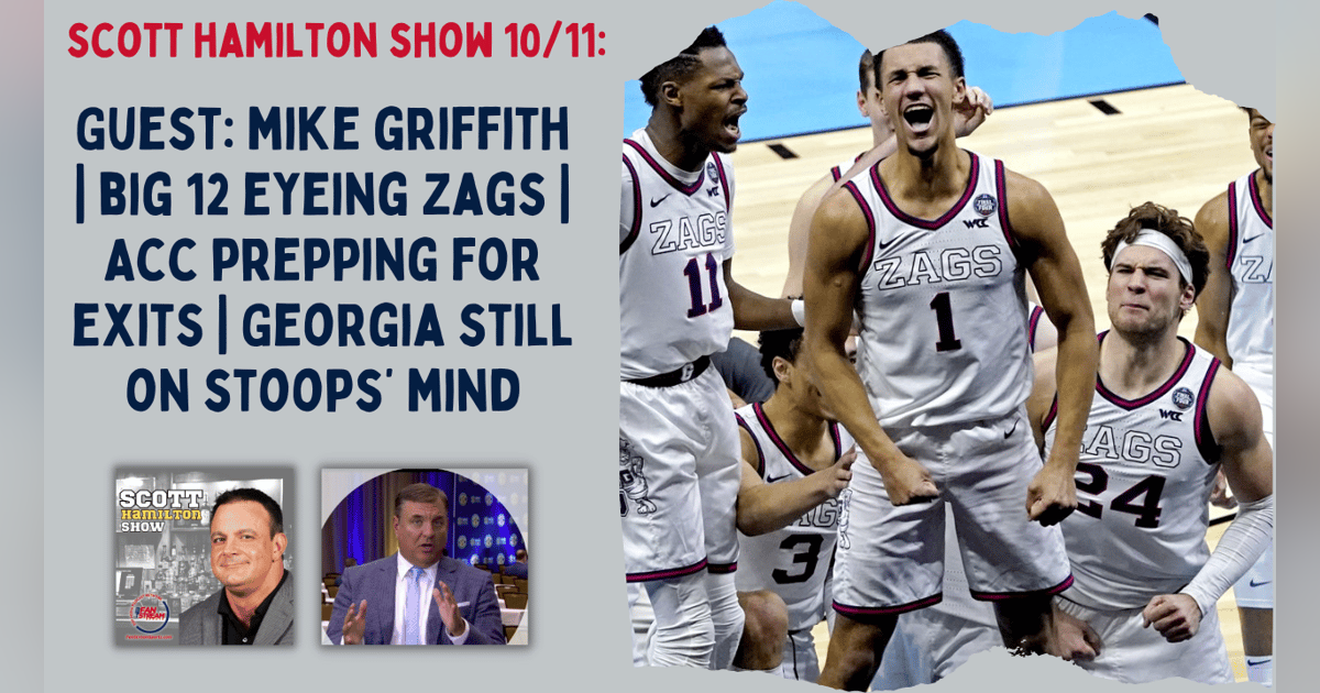 Scott Hamilton 10/11: Guest Mike Griffith | Big 12 Eyes Zags | ACC Preps for Exits | Georgia Still on Stoops' Mind Scott Hamilton 10/11: Guest Mike Griffith | Big 12 Eyes Zags | ACC Preps for Exits | Georgia Still on Stoops' Mind