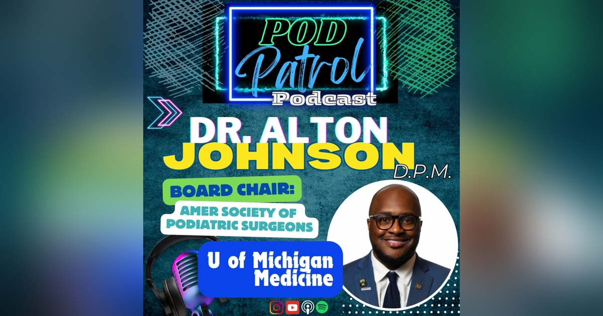 Pod Patrol Podcast S1.E37 - Dr. Alton Johnson, DPM - ASPS Board Chair, U of Michigan Podiatry Pod Patrol Podcast S1.E37 - Dr. Alton Johnson, DPM - ASPS Board Chair, U of Michigan Podiatry