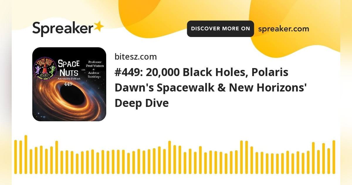 #449: 20,000 Black Holes, Polaris Dawn’s Spacewalk & New Horizons’ Deep Dive #449: 20,000 Black Holes, Polaris Dawn’s Spacewalk & New Horizons’ Deep Dive