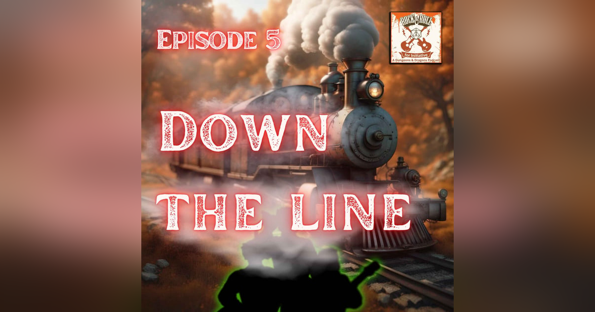 Ep. 5 - Down The Line Ep. 5 - Down The Line