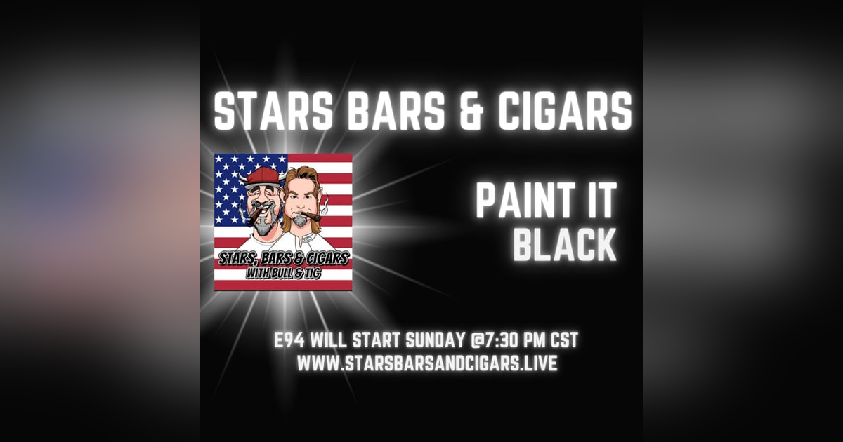STARS BARS & CIGARS E94 "PAINT IT BLACK" STARS BARS & CIGARS E94 "PAINT IT BLACK"