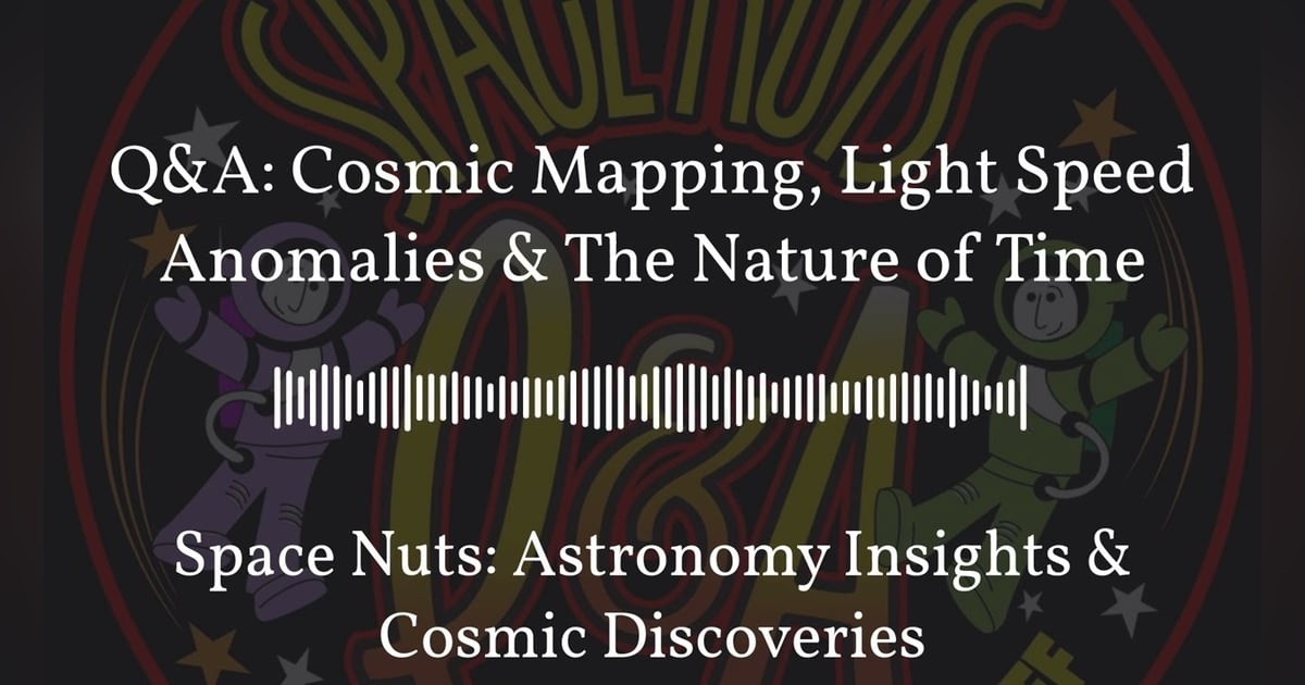 Q&A: Cosmic Mapping, Light Speed Anomalies & The Nature of Time | Space Nuts: Astronomy Insights... Q&A: Cosmic Mapping, Light Speed Anomalies & The Nature of Time | Space Nuts: Astronomy Insights...