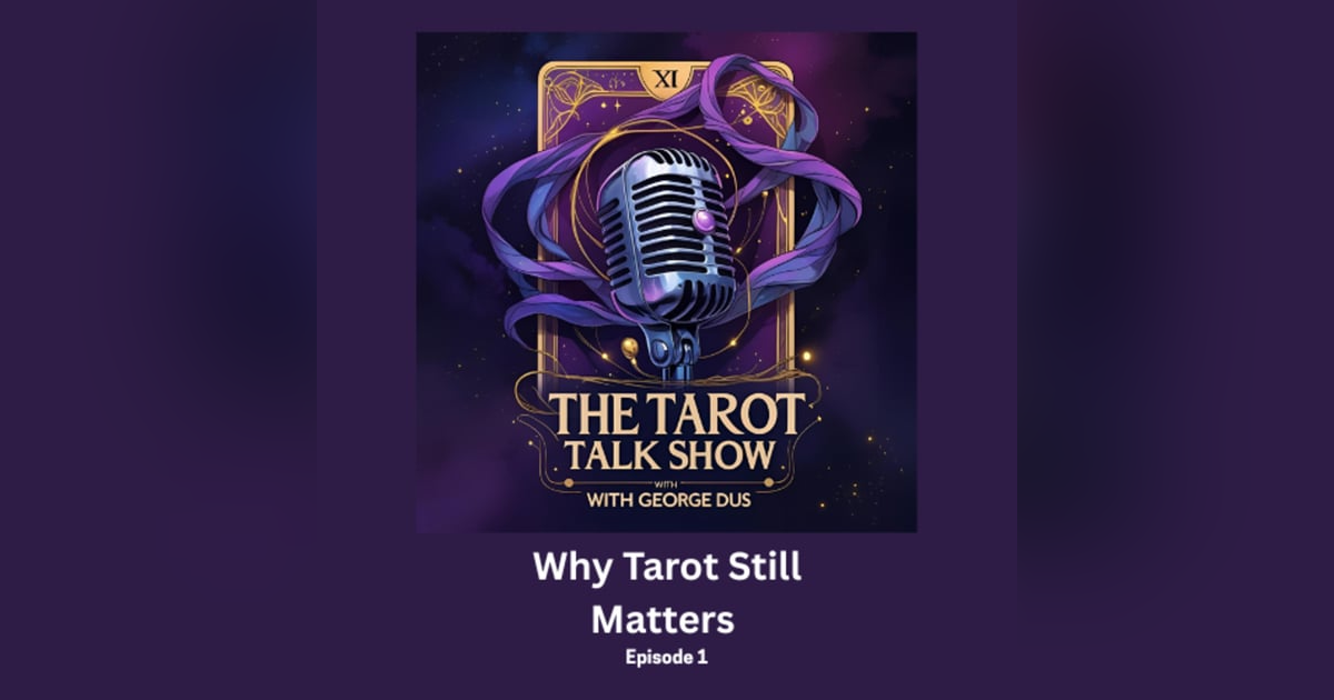 Why Tarot Still Matters in 2025 | The Tarot Talk Show with George Dus Why Tarot Still Matters in 2025 | The Tarot Talk Show with George Dus
