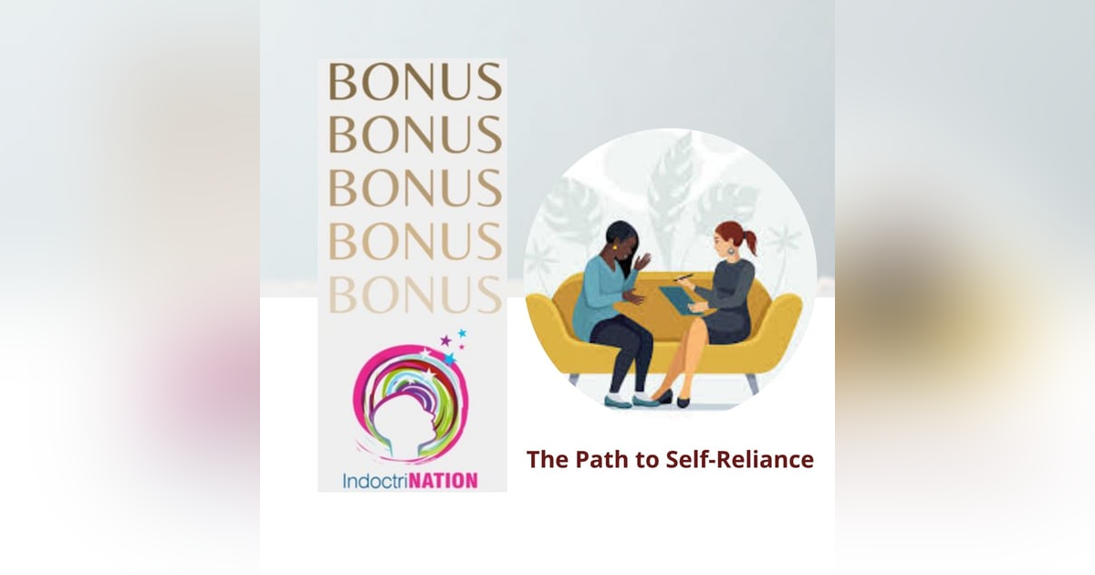 BONUS EPISODE PREVIEW:The Path to Self-Reliance BONUS EPISODE PREVIEW:The Path to Self-Reliance