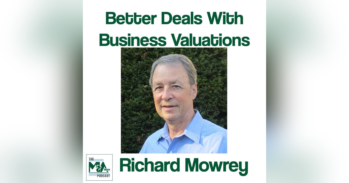 Rich Mowrey: How to Use Business Valuations to Close Better Deals Rich Mowrey: How to Use Business Valuations to Close Better Deals