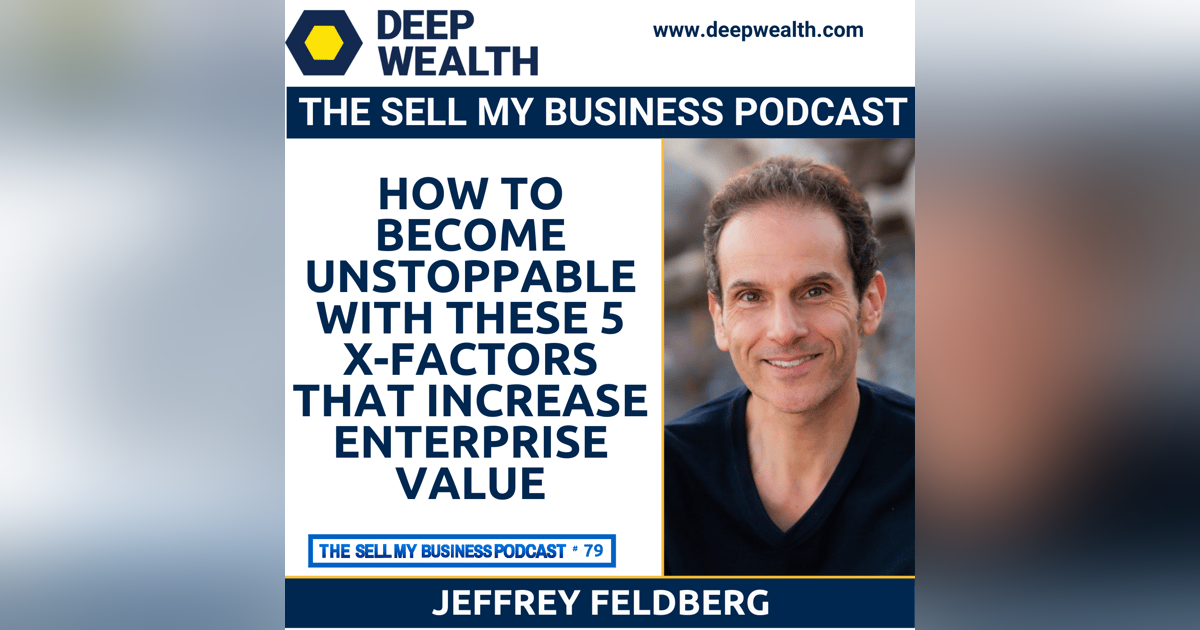 How To Become Unstoppable With These 5 X-Factors That Increase Enterprise Value (#79) How To Become Unstoppable With These 5 X-Factors That Increase Enterprise Value (#79)