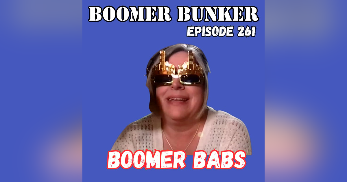 Boomer Babs | Episode 261 Boomer Babs | Episode 261