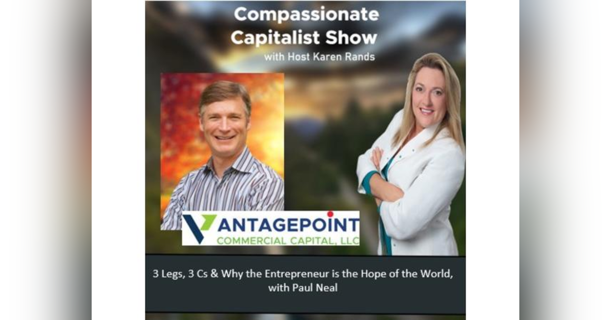 3 Legs, 3 Cs & Why the Entrepreneur is the Hope of the World, with Paul Neal 3 Legs, 3 Cs & Why the Entrepreneur is the Hope of the World, with Paul Neal