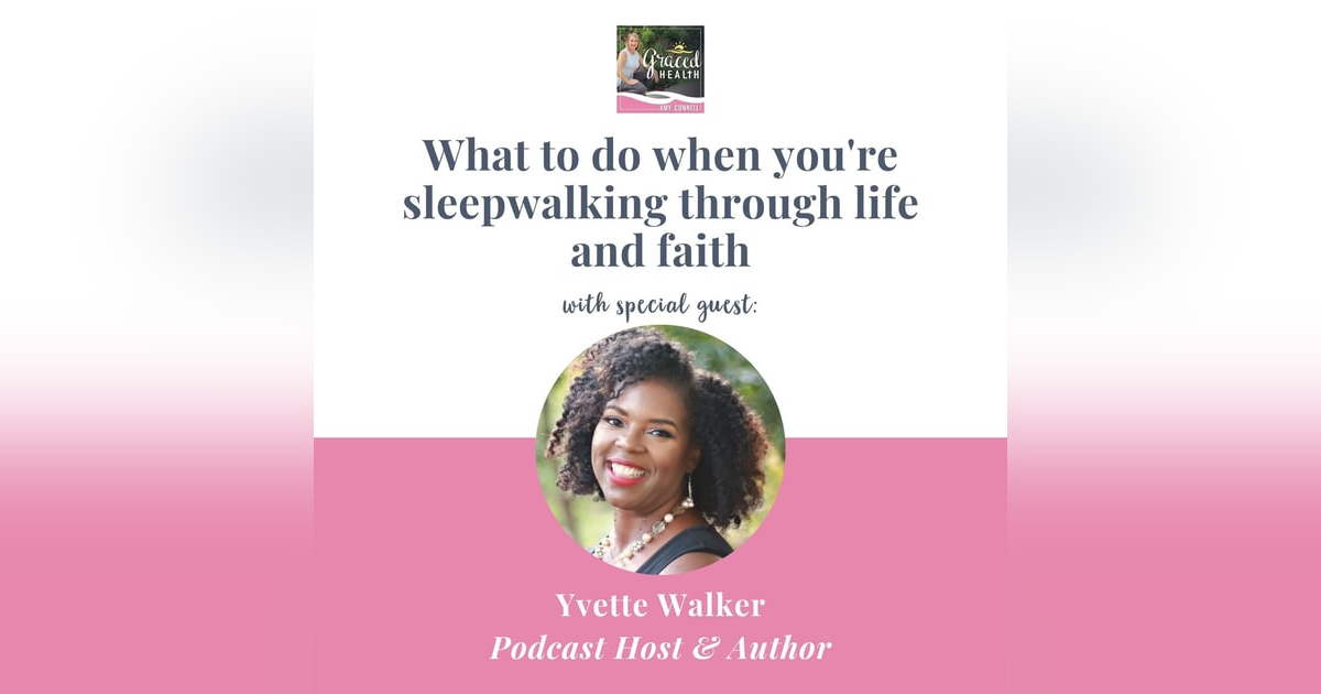 What to do when you're sleepwalking through life and faith with Yvette Walker What to do when you're sleepwalking through life and faith with Yvette Walker