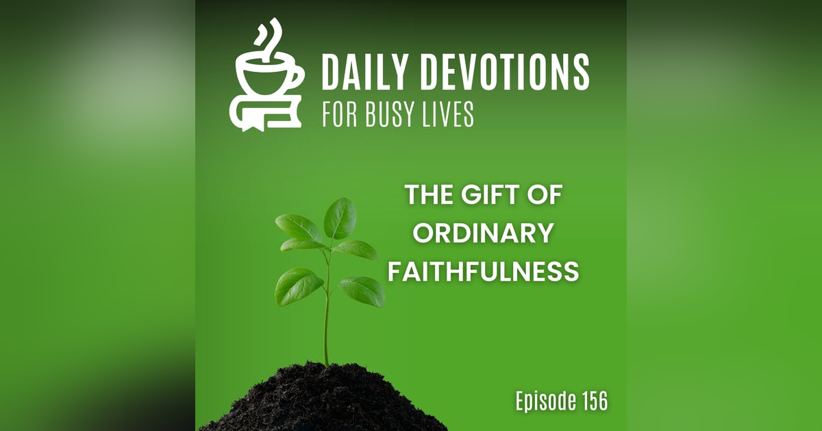 The Gift of Ordinary Faithfulness The Gift of Ordinary Faithfulness