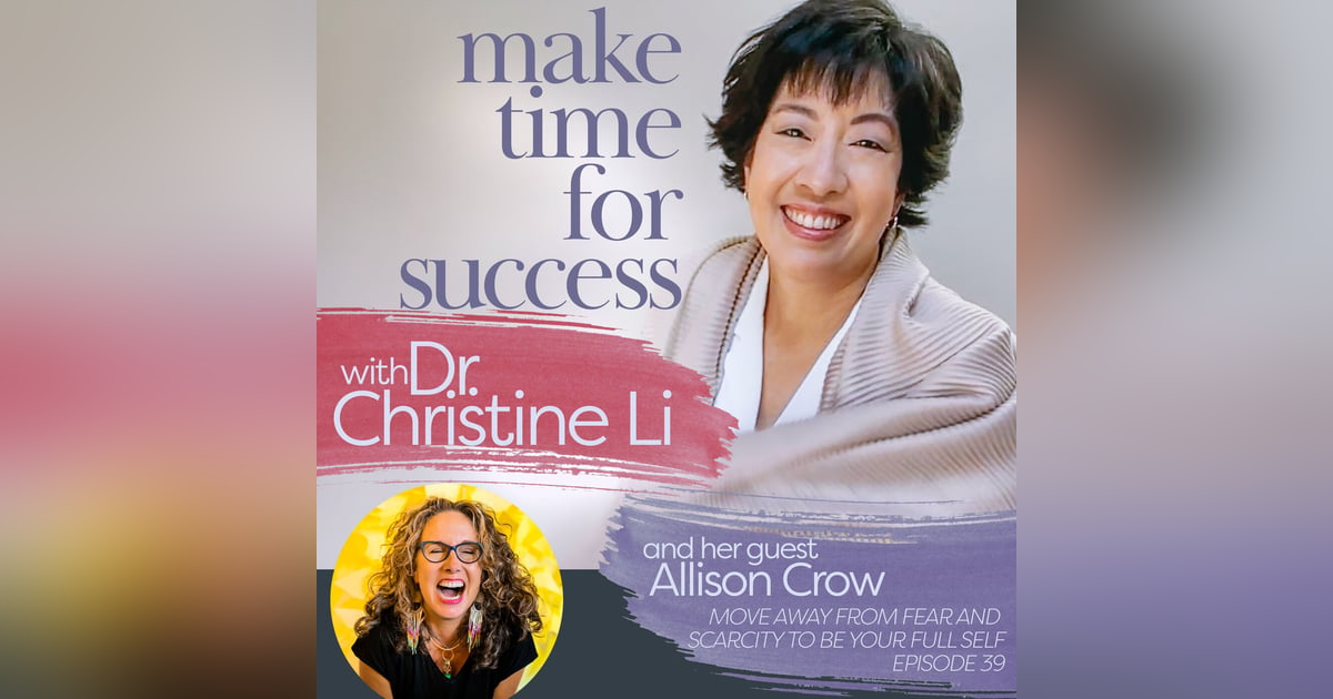 Move Away from Fear and Scarcity to Be Your Full Self with Allison Crow Move Away from Fear and Scarcity to Be Your Full Self with Allison Crow