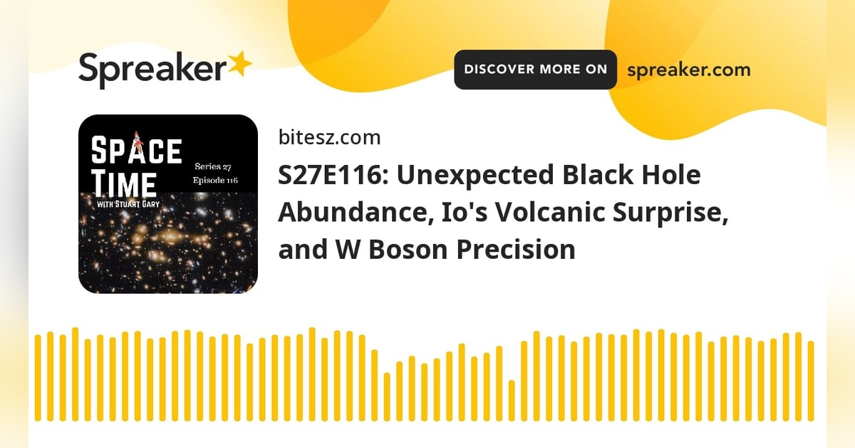 S27E116: Unexpected Black Hole Abundance, Io’s Volcanic Surprise, and W Boson Precision S27E116: Unexpected Black Hole Abundance, Io’s Volcanic Surprise, and W Boson Precision