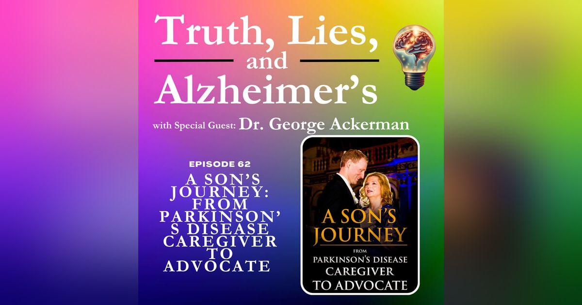 A Son’s Journey: From Parkinson’s Disease Caregiver to Advocate with Dr. George Ackerman A Son’s Journey: From Parkinson’s Disease Caregiver to Advocate with Dr. George Ackerman