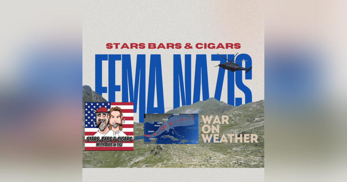 STARS BARS & CIGARS, EP. 59 IS FEMA SLOW PLAYING AMERICANS? STARS BARS & CIGARS, EP. 59 IS FEMA SLOW PLAYING AMERICANS?