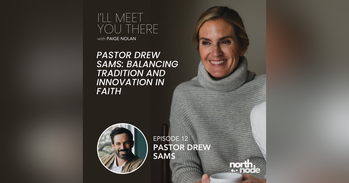 12: Pastor Drew Sams: Balancing Tradition and Innovation in Faith 12: Pastor Drew Sams: Balancing Tradition and Innovation in Faith