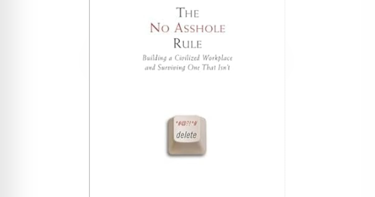 Creating a Positive Workplace: Insights from 'The No Asshole Rule' by Robert I. Sutton Creating a Positive Workplace: Insights from 'The No Asshole Rule' by Robert I. Sutton
