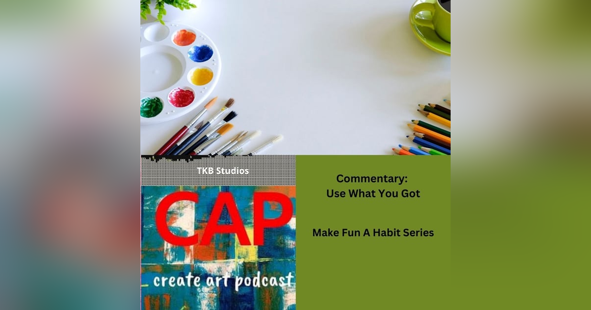 Unlock Your Creativity: Use What You Have Unlock Your Creativity: Use What You Have