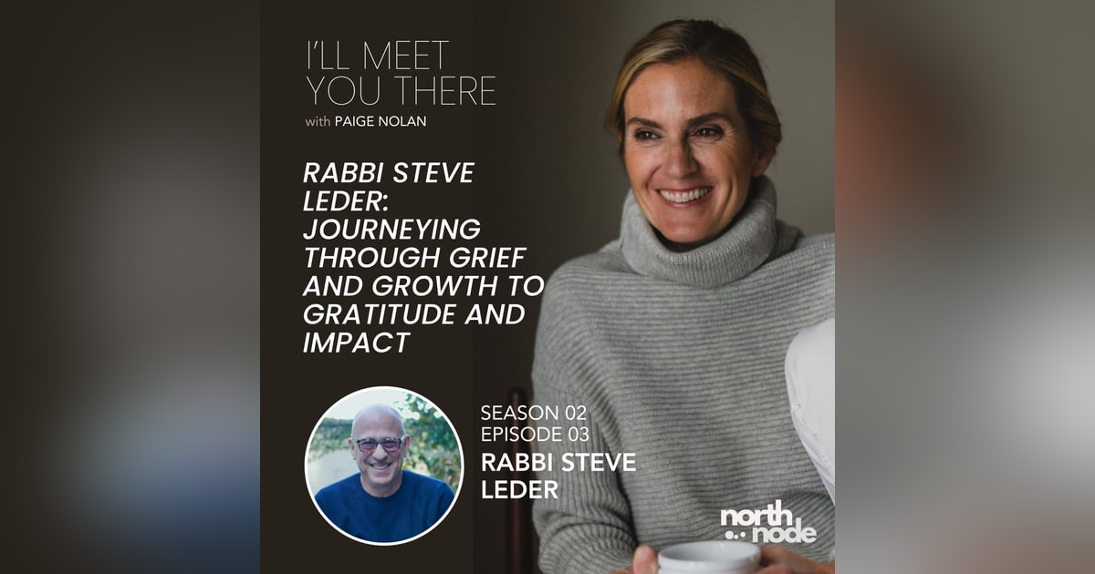 S2E3: Rabbi Steve Leder: Journeying through Grief and Growth to Gratitude and Impact S2E3: Rabbi Steve Leder: Journeying through Grief and Growth to Gratitude and Impact