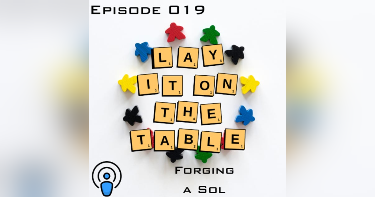 Forging a Sol | Geek & Southern | Lay It On The Table, Episode 019 Forging a Sol | Geek & Southern | Lay It On The Table, Episode 019