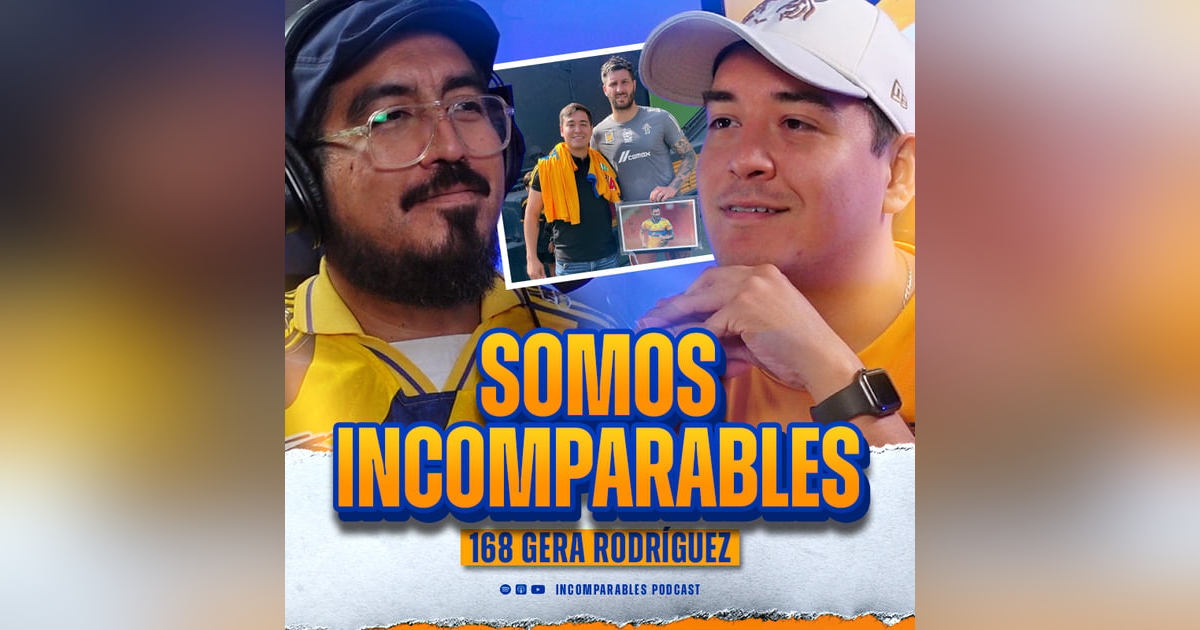 168 | Somos Incomparables | Gera Rodríguez 168 | Somos Incomparables | Gera Rodríguez