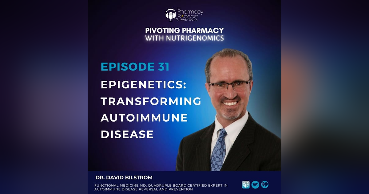 Epigenetics: Transforming Autoimmune Disease with Dr. David Bilstrom Epigenetics: Transforming Autoimmune Disease with Dr. David Bilstrom