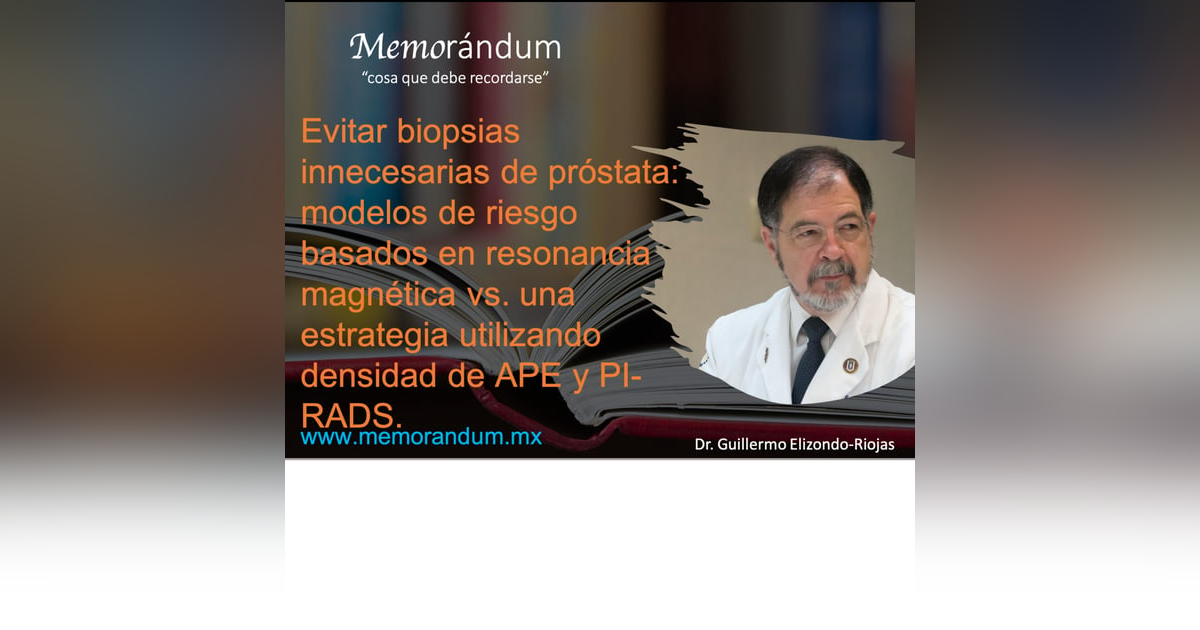Evitar biopsias innecesarias de próstata: modelos de riesgo basados en resonancia magnética vs. una estrategia utilizando densidad de APE y PI-RADS. Evitar biopsias innecesarias de próstata: modelos de riesgo basados en resonancia magnética vs. una estrategia utilizando densidad de APE y PI-RADS.