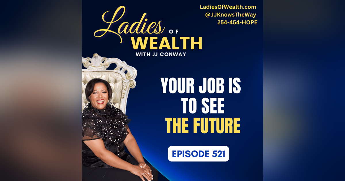 Episode 521: Your Job Is To See The Future Episode 521: Your Job Is To See The Future