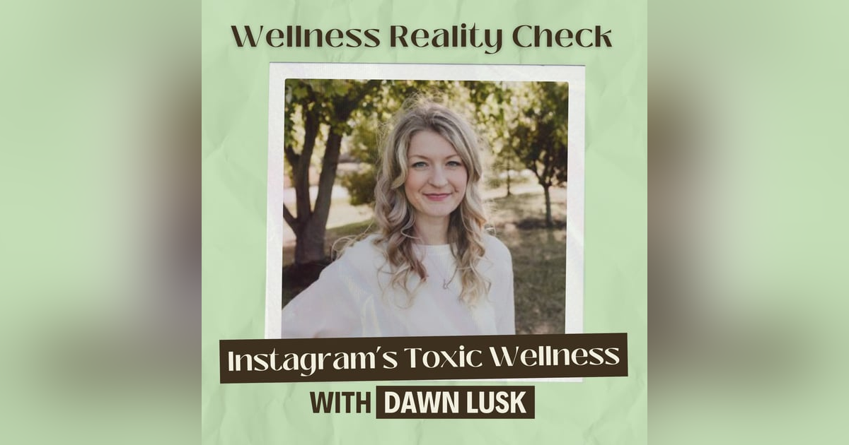 14 - The Toxic Side of the Instagram Wellness Space with Dawn Lusk 14 - The Toxic Side of the Instagram Wellness Space with Dawn Lusk