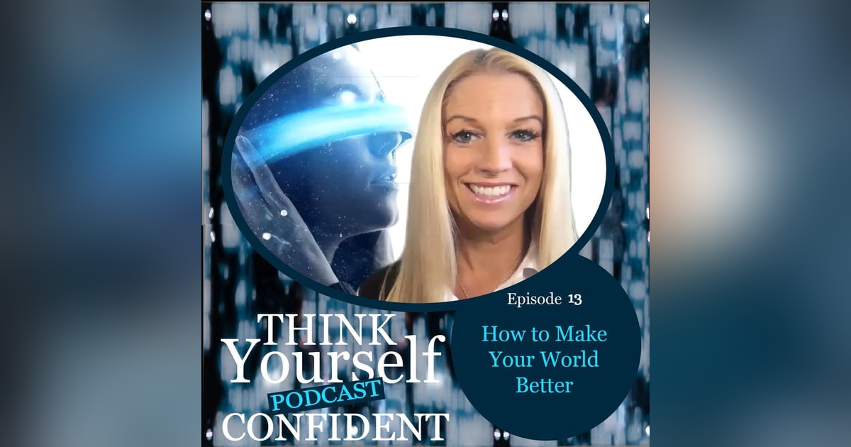 How to Make Your World Better How to Make Your World Better