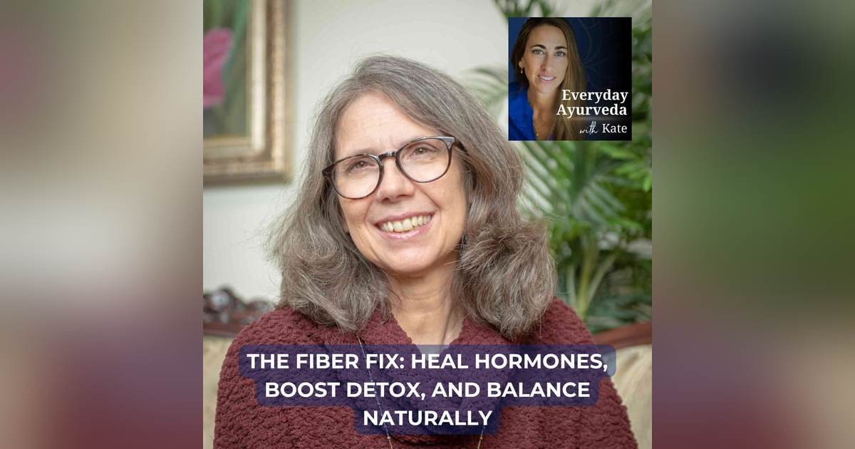 38. The Fiber Fix: Heal Hormones, Boost Detox, and Balance Naturally 38. The Fiber Fix: Heal Hormones, Boost Detox, and Balance Naturally