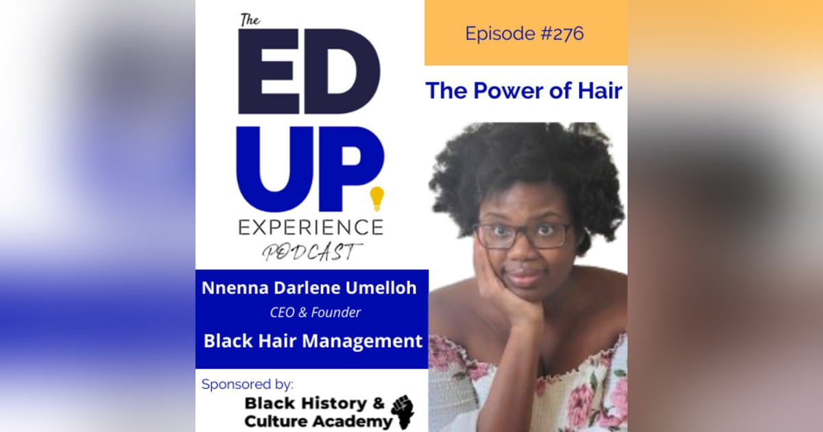 276: The Power of Hair - with Nnenna Darlene Umelloh, CEO & Founder, Black Hair Management 276: The Power of Hair - with Nnenna Darlene Umelloh, CEO & Founder, Black Hair Management