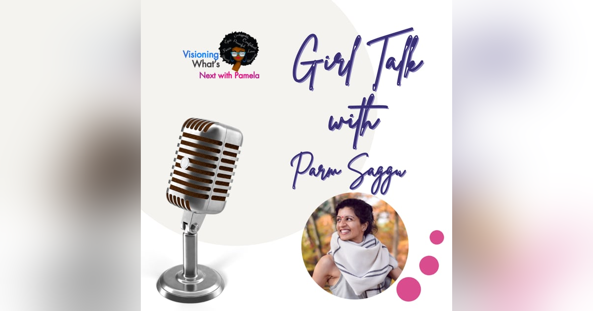 Episode 83 Girl Talk with Parm Saggu Episode 83 Girl Talk with Parm Saggu