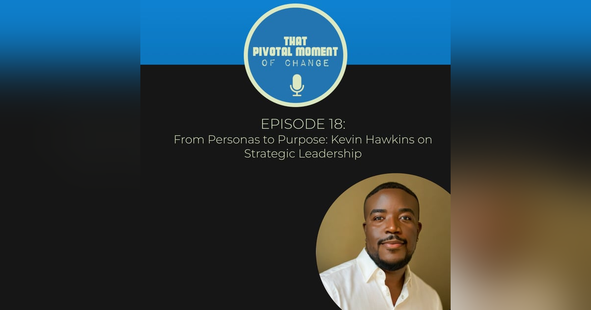 From Personas to Purpose: Kevin Hawkins on Strategic Leadership From Personas to Purpose: Kevin Hawkins on Strategic Leadership