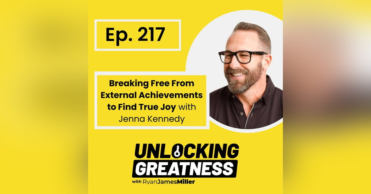 Breaking Free From External Achievements to Find True Joy - Jenna Kennedy Breaking Free From External Achievements to Find True Joy - Jenna Kennedy