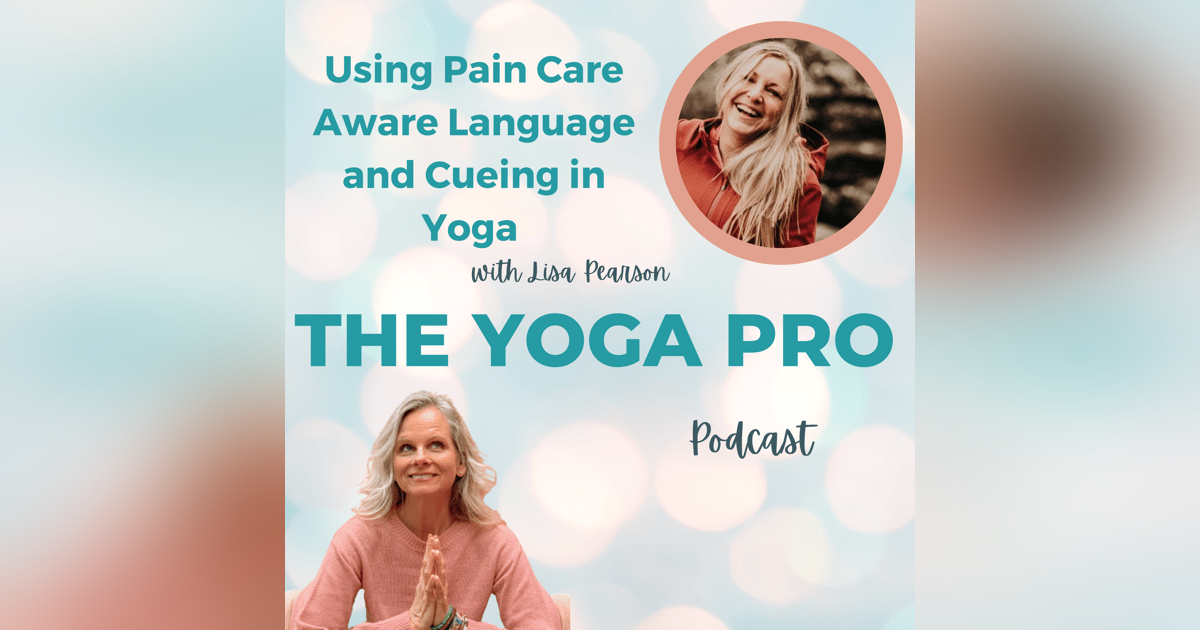 Using Pain Care Aware Language and Cueing in Yoga with Lisa Pearson Using Pain Care Aware Language and Cueing in Yoga with Lisa Pearson