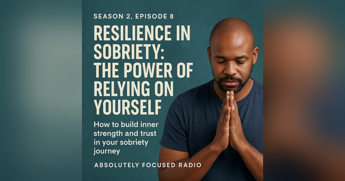 💪 Season 2, Episode 8 – Resilience in Sobriety: The Power of Relying on Yourself 💪 Season 2, Episode 8 – Resilience in Sobriety: The Power of Relying on Yourself
