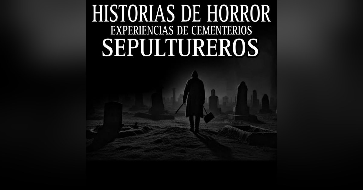 SOY SEPULTURERO Y POR LAS NOCHES LOS DIFUNTOS ME HABLAN / RELATOS DE CEMENTERIOS Y FUNERALES (NUEVOS Y RECOP) MARATON SOY SEPULTURERO Y POR LAS NOCHES LOS DIFUNTOS ME HABLAN / RELATOS DE CEMENTERIOS Y FUNERALES (NUEVOS Y RECOP) MARATON