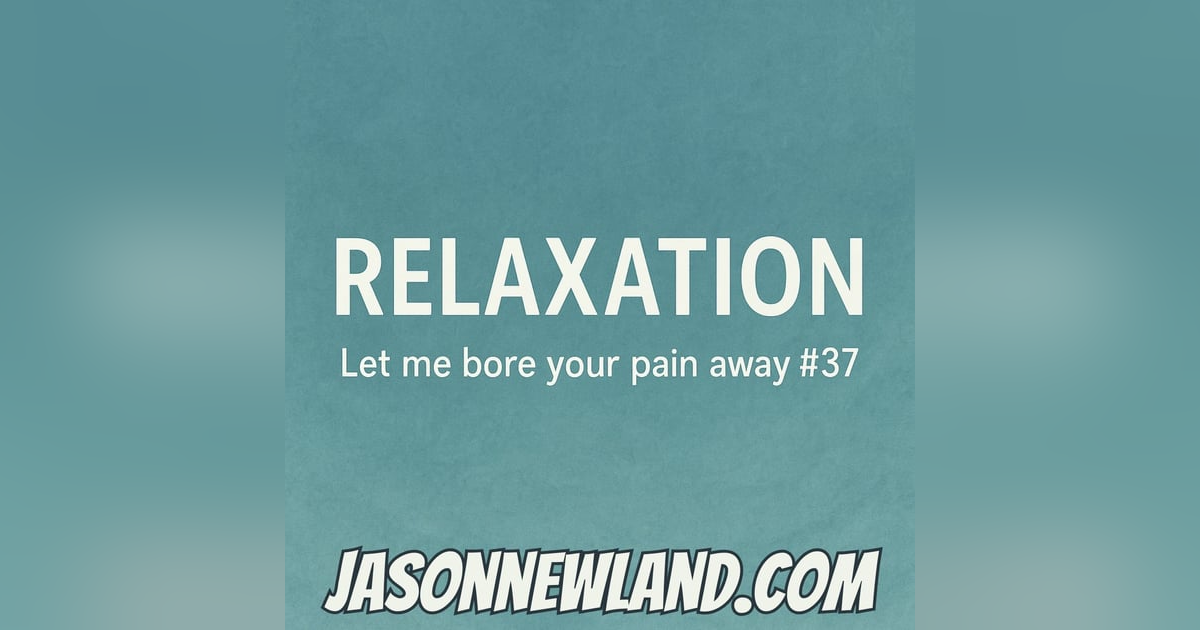 (no music) (10 hours) RELAXATION | Let me bore your pain away #37 | Jason Newland | 2nd June 2025 (no music) (10 hours) RELAXATION | Let me bore your pain away #37 | Jason Newland | 2nd June 2025