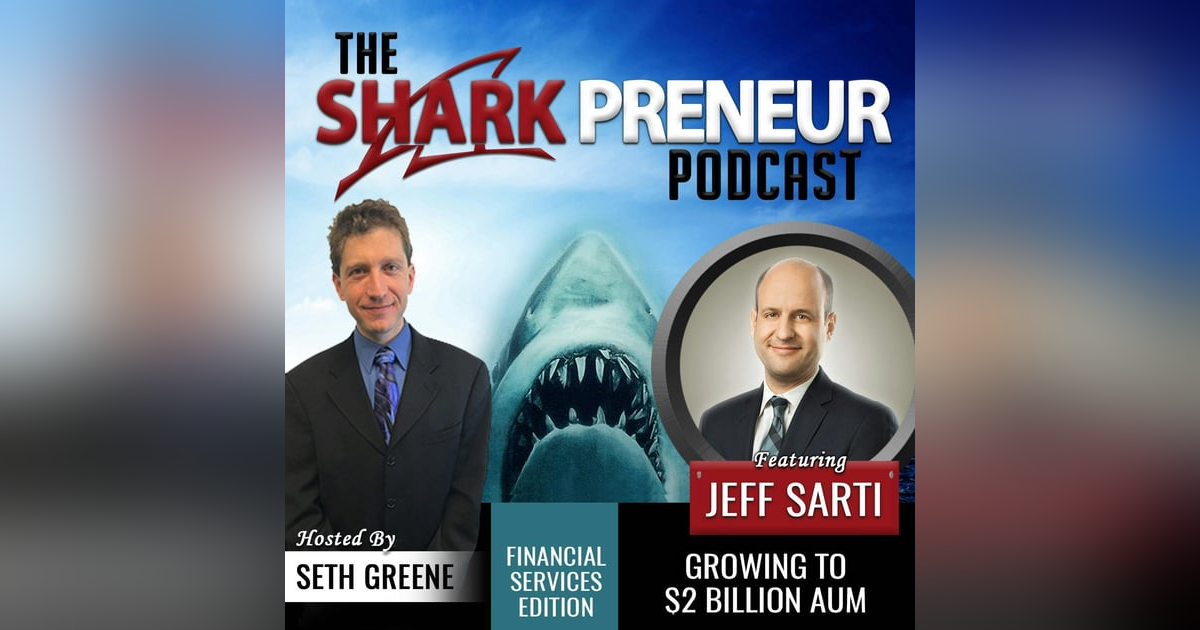485: Growing to $2 Billion AUM with Jeff Sarti 485: Growing to $2 Billion AUM with Jeff Sarti