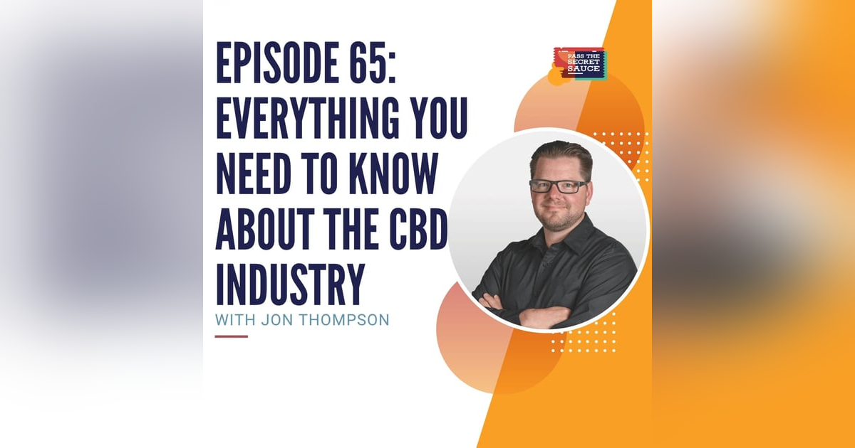 Episode 65: Everything You Need to Know About the CBD Industry with Jon Thompson Episode 65: Everything You Need to Know About the CBD Industry with Jon Thompson