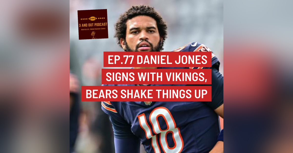3 and Out Podcast Ep.77 Jones to the Vikings, Bears shake things up 3 and Out Podcast Ep.77 Jones to the Vikings, Bears shake things up