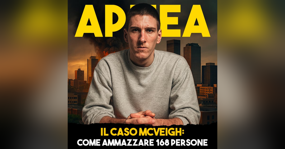 Il Caso Mcveigh: Come ammazzare 168 persone - Ep.38 Il Caso Mcveigh: Come ammazzare 168 persone - Ep.38