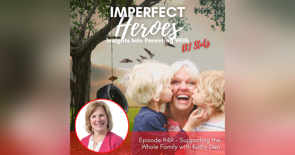 Episode 49: Supporting the Whole Family with Kathy Derr Episode 49: Supporting the Whole Family with Kathy Derr