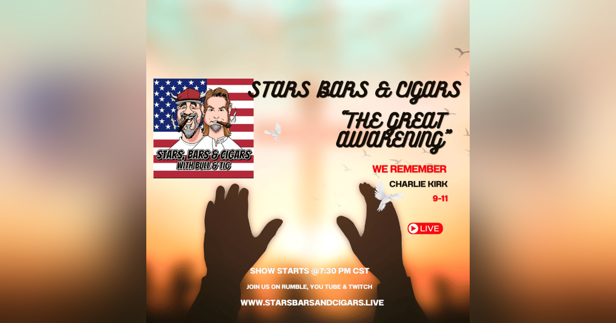 STARS BARS & CIGARS E97 "THE GREAT AWAKENING" STARS BARS & CIGARS E97 "THE GREAT AWAKENING"