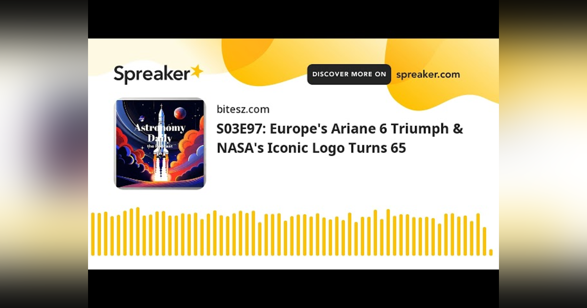 S03E97: Europe’s Ariane 6 Triumph & NASA’s Iconic Logo Turns 65 S03E97: Europe’s Ariane 6 Triumph & NASA’s Iconic Logo Turns 65