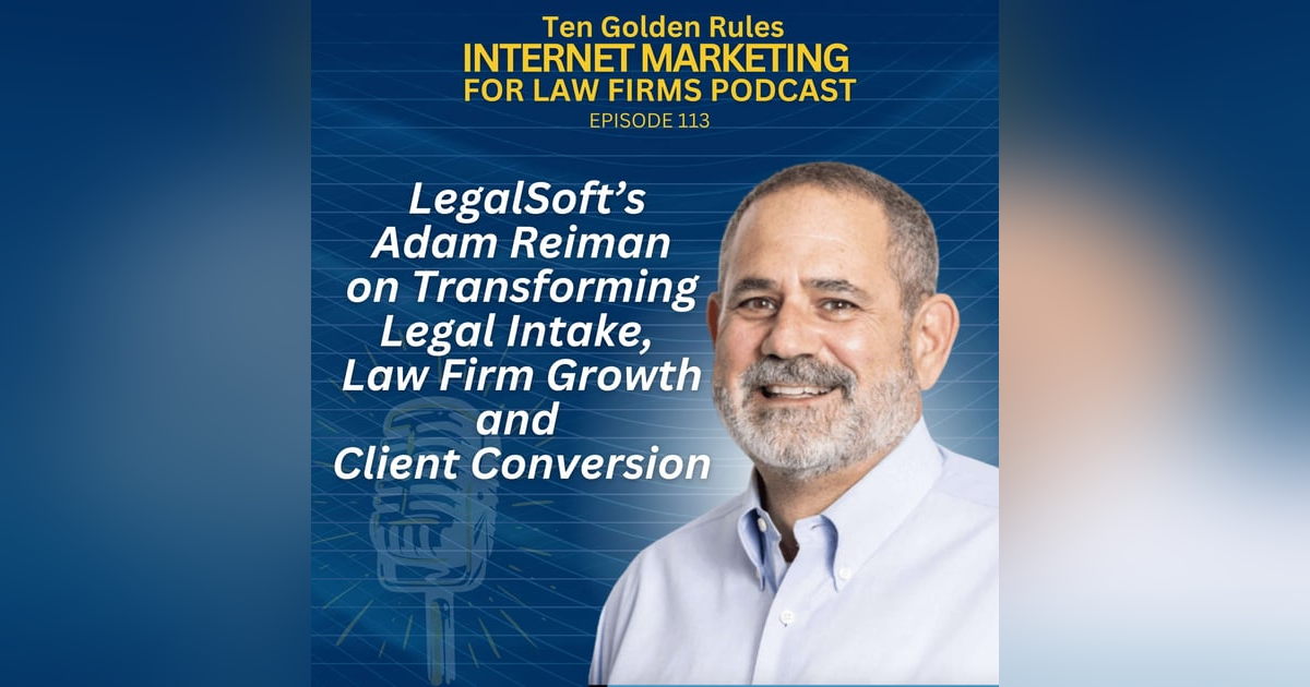 EP113: LegalSoft’s Adam Reiman on Transforming Legal Intake, Law Firm Growth and Client Conversion EP113: LegalSoft’s Adam Reiman on Transforming Legal Intake, Law Firm Growth and Client Conversion