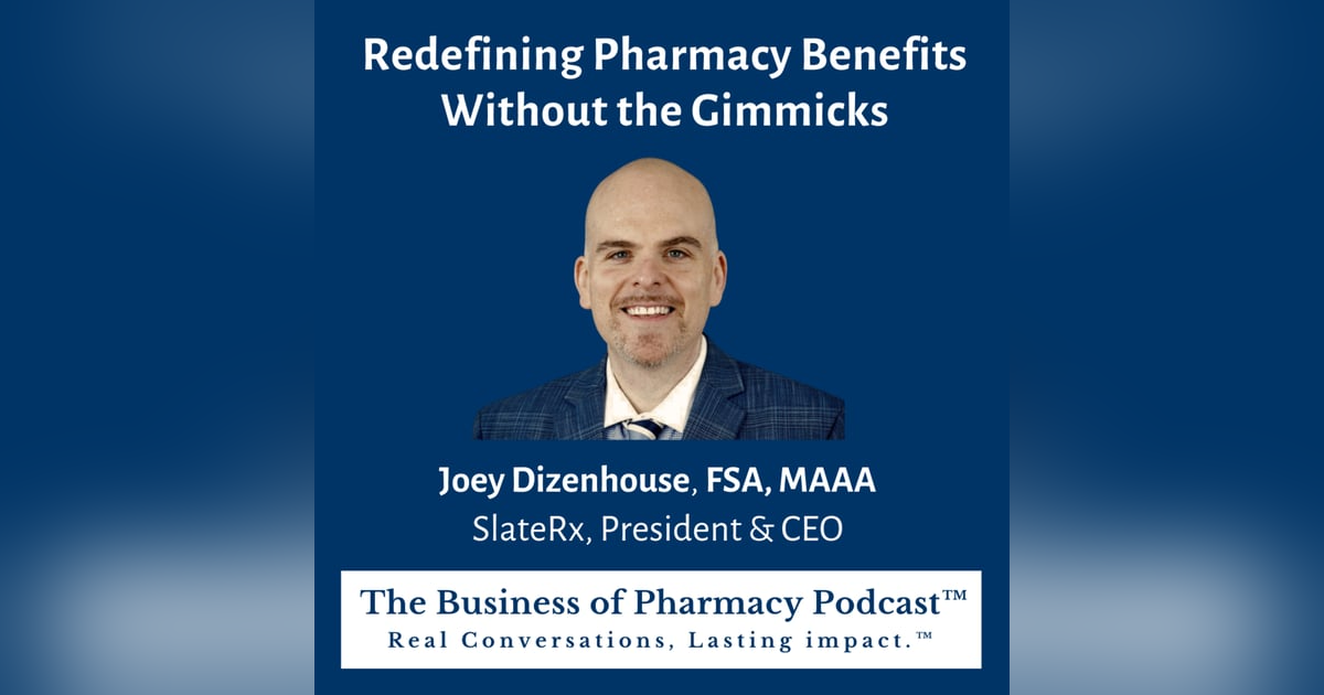 Redefining Pharmacy Benefits Without the Gimmicks | Joey Dizenhouse, FSA, MAAA SlateRx, President & CEO Redefining Pharmacy Benefits Without the Gimmicks | Joey Dizenhouse, FSA, MAAA SlateRx, President & CEO
