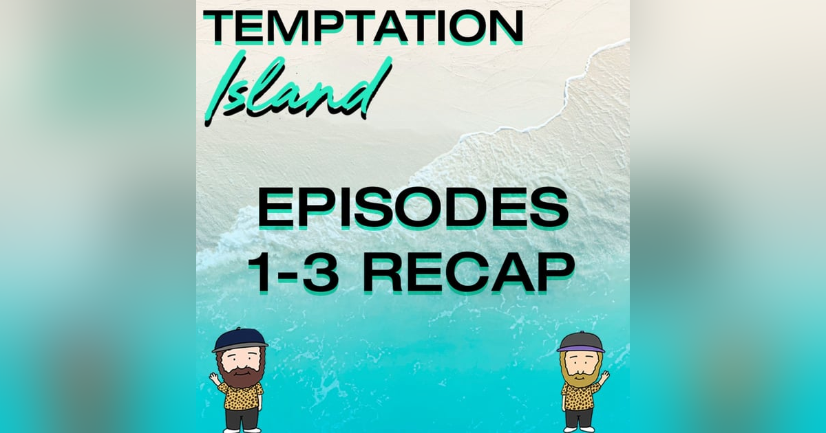Netflix's Temptation Island Season 1 Episodes 1 - 3 Recap Netflix's Temptation Island Season 1 Episodes 1 - 3 Recap