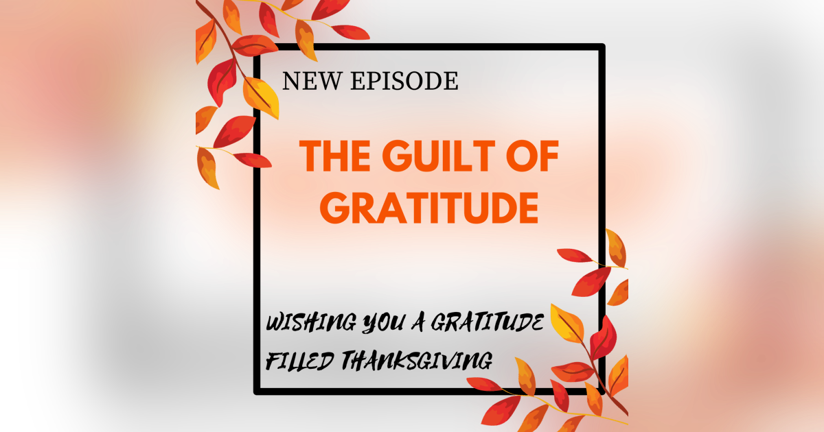 The Guilt of Gratitude The Guilt of Gratitude