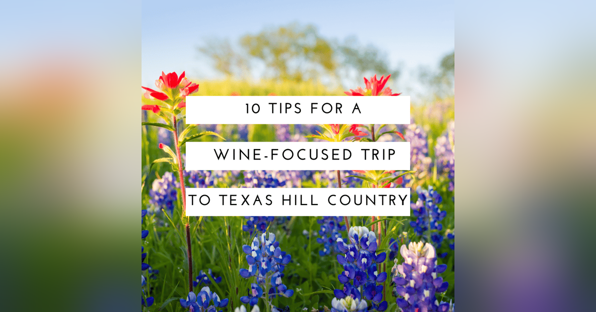 10 Tips for Planning a Wine-Focused Trip to the Texas Hill Country 10 Tips for Planning a Wine-Focused Trip to the Texas Hill Country